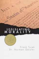 9781592441525-1592441521-Legislating Morality: Is It Wise? Is It Legal? Is It Possible?