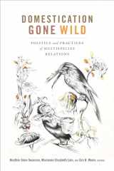 9780822371335-0822371332-Domestication Gone Wild: Politics and Practices of Multispecies Relations