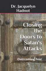 9780615475721-0615475728-Closing the Doors to Satan's Attacks: Overcoming Fear