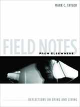 9780231147811-0231147813-Field Notes from Elsewhere: Reflections on Dying and Living