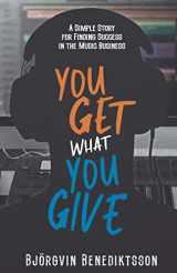 9781733688833-1733688838-You Get What You Give: A Simple Story for Finding Success in the Music Business