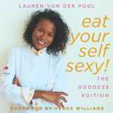 9781515082446-151508244X-Eat Yourself Sexy, The Goddess Edition: A Beginner's Beauty Guide to Glowing Skin, Healthy Hair, Weight Loss and Total Well-being