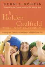 9781591810766-1591810760-If Holden Caulfield Were in My Classroom: Inspiring Love, Creativity, and Intelligence in Middle School Kids
