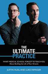 9781732871939-1732871930-The Ultimate Practice: WHAT MEDICAL SCHOOL FORGOT TO TEACH YOU About Building the Life of Your Dreams