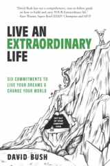 9781737989004-173798900X-Live An Extraordinary Life: Six Commitments to Live Your Dreams & Change Your World