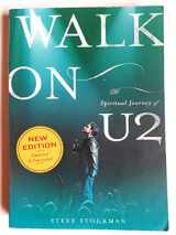 9780976035756-0976035758-Walk On: The Spiritual Journey Of U2