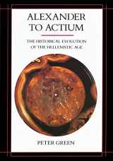 9780520083493-0520083490-Alexander to Actium: The Historical Evolution of the Hellenistic Age (Volume 1)
