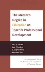 9781442207226-1442207221-The Master's Degree in Education as Teacher Professional Development: Re-envisioning the Role of the Academy in the Development of Practicing Teachers