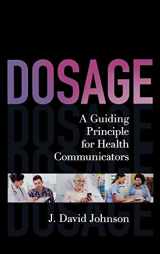 9781442221246-1442221240-Dosage: A Guiding Principle for Health Communicators