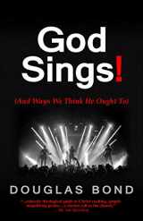 9781945062117-1945062118-God Sings!: (And Ways We Think He Ought To)