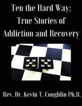 9781981256426-1981256423-Ten the Hard Way: True Stories of Addiction and Recovery (Ten the Hard Way; True