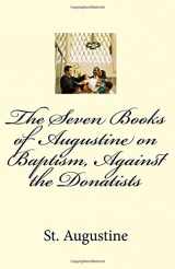 9781983684814-1983684813-The Seven Books of Augustine on Baptism, Against the Donatists