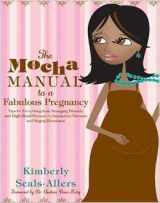 9781607511939-1607511932-The Mocha Manual to a Fabulous Pregnancy