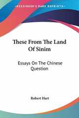 9780548309421-0548309426-These From The Land Of Sinim: Essays On The Chinese Question