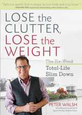 9781623366674-1623366674-Lose the Clutter, Lose the Weight: The Six-Week Total-Life Slim Down