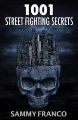 9781941845776-1941845770-1001 Street Fighting Secrets: The Complete Book of Self-Defense
