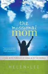 9780802437860-0802437869-The Missional Mom: Living with Purpose at Home & in the World