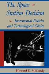 9780801887499-0801887496-The Space Station Decision: Incremental Politics and Technological Choice (New Series in NASA History)