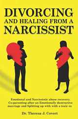 9781082431234-1082431230-Divorcing and Healing from a Narcissist: Emotional and Narcissistic Abuse Recovery. Co-parenting after an Emotionally destructive Marriage and Splitting up with with a toxic ex