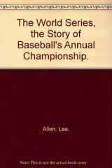 9780399108860-0399108866-The World Series, the Story of Baseball's Annual Championship.