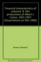 9780405129223-040512922X-Financial characteristics of selected "B" film productions of Albert J. Cohen, 1951-1957 (Dissertations on film 1980)