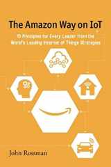 9780692739006-0692739009-The Amazon Way on IoT: 10 Principles for Every Leader from the World's Leading Internet of Things Strategies