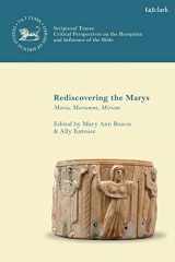 9780567702128-056770212X-Rediscovering the Marys: Maria, Mariamne, Miriam (The Library of New Testament Studies,Scriptural Traces)