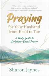 9781601424716-160142471X-Praying for Your Husband from Head to Toe: A Daily Guide to Scripture-Based Prayer