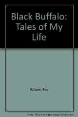 9780970135308-0970135300-Black Buffalo: Tales of My Life