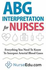 9781952914003-1952914000-ABG Interpretation for Nurses: Everything You Need To Know To Interpret Arterial Blood Gases (Resources for RNs & RRTs)