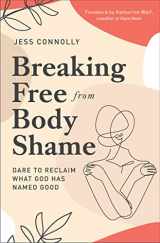 9780310352464-0310352460-Breaking Free from Body Shame: Dare to Reclaim What God Has Named Good