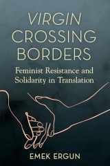 9780252087080-0252087089-Virgin Crossing Borders: Feminist Resistance and Solidarity in Translation (Transformations: Womanist studies)