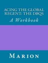 9781491033128-1491033126-Acing the Global Regent: The DBQs: A Workbook