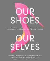 9781419734533-1419734539-Our Shoes, Our Selves: 40 Women, 40 Stories, 40 Pairs of Shoes