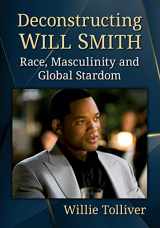 9781476675695-1476675694-Deconstructing Will Smith: Race, Masculinity and Global Stardom