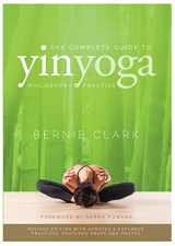 9780968766583-0968766587-The Complete Guide to Yin Yoga: The Philosophy and Practice of Yin Yoga