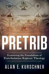 9780985363390-0985363398-Pretrib: Examining the Foundations of Pretribulation Rapture Theology