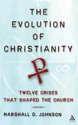 9780826416421-082641642X-The Evolution of Christianity: Twelve Crises That Shaped The Church
