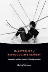 9781478002840-1478002840-The Afterlife of Reproductive Slavery: Biocapitalism and Black Feminism’s Philosophy of History