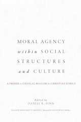 9781626168008-1626168008-Moral Agency within Social Structures and Culture: A Primer on Critical Realism for Christian Ethics