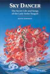 9781559390651-1559390654-Sky Dancer: The Secret Life and Songs of Lady Yeshe Tsogyel