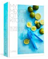 9780399580574-0399580573-My Mexico City Kitchen: Recipes and Convictions [A Cookbook]