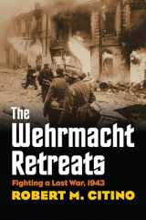 9780700623433-0700623434-The Wehrmacht Retreats: Fighting a Lost War, 1943 (Modern War Studies)