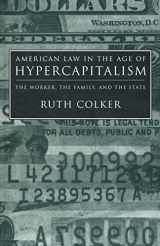 9780814715628-0814715621-American Law in the Age of Hypercapitalism: The Worker, the Family, and the State (Critical America, 81)