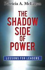 9780989220309-0989220303-The Shadow Side of Power: Lessons for Leaders