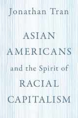 9780197587904-0197587909-Asian Americans and the Spirit of Racial Capitalism (AAR Reflection and Theory in the Study of Religion)