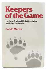 9780520035195-0520035194-Keepers of the game: Indian-animal relationships and the fur trade