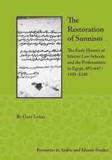9781948488891-1948488892-The Restoration of Sunnism: The Early History of Islamic Law Schools and the Professoriate in Egypt, 495-647/1101-1249 (Resources In Arabic And Islamic Studies, 14)