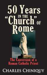 9780937958216-0937958212-Fifty (50) Years in the Church of Rome The Conversion of a Priest