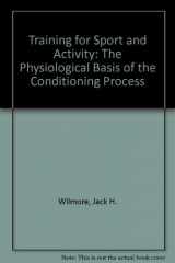 9780205077618-0205077617-Training for sport and activity: The physiological basis of the conditioning process